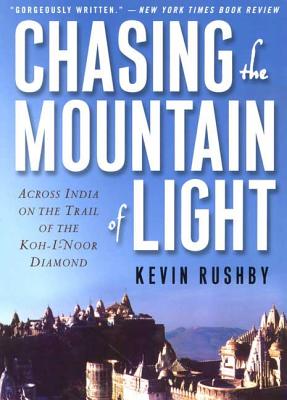 Chasing the Mountain of Light: Across India on the Trail of the Koh-i-Noor Diamond Cover Image