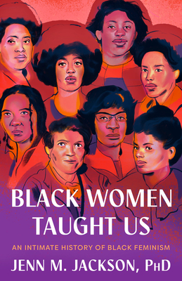 Black Women Taught Us: An Intimate History of Black Feminism By Jenn M. Jackson Cover Image