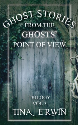 Ghost Stories from the Ghosts' Point of View, Vol. 3 By Tina Erwin Cover Image