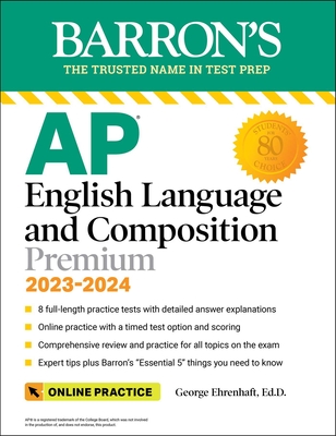 AP English Language and Composition Premium, 2023-2024: Comprehensive Review with 8  Practice Tests + an Online Timed Test Option (Barron's Test Prep) By George Ehrenhaft, Ed. D. Cover Image