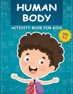 Human Body Activity Book for Kids Ages 4-8: All About the Amazing Human Body Contains Various Human Organs to Learn Our Body Anatomy (Kids Activity Books #3) Cover Image