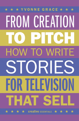 From Creation to Pitch: How to Write Stories for Television that Sell Cover Image