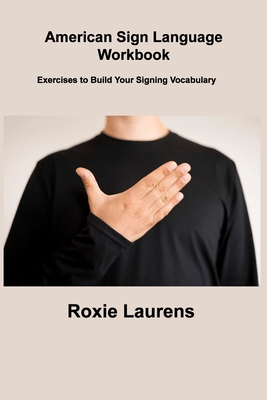 American Sign Language Workbook: Exercises to Build Your Signing Vocabulary Cover Image