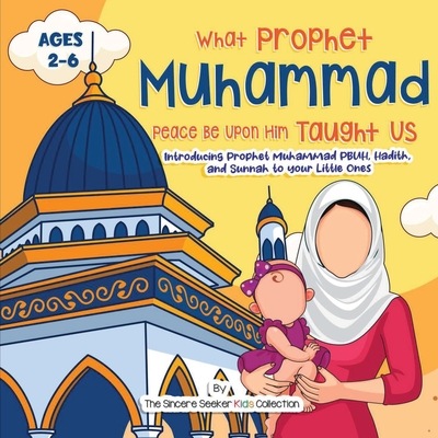 Our Prophet Muhammad Peace be Upon Him Taught Us: Introducing Prophet Muhammad PBUH, Hadith, and Sunnah to your Little Ones Cover Image