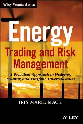 Energy Trading and Risk Management: A Practical Approach to Hedging, Trading and Portfolio Diversification cover