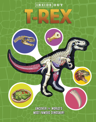 Inside Out T. Rex: Explore the World's Most Famous Dinosaur! By Dennis Schatz Cover Image