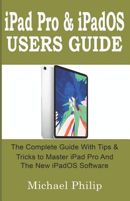 iPad Pro & iPadOS Users Guide: The Complete Guide with Tips and Tricks to Master your iPad Pro and the new iPadOS Software. Cover Image