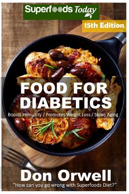 Food For Diabetics: Over 310 Diabetes Type-2 Quick & Easy Gluten Free Low Cholesterol Whole Foods Diabetic Recipes full of Antioxidants & Cover Image