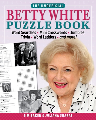 The Unofficial Betty White Puzzle Book: Word  Searches – Mini Crosswords – Jumbles – Trivia – Word Ladders – And more!