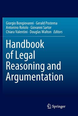 Handbook of Legal Reasoning and Argumentation By Giorgio Bongiovanni (Editor), Gerald Postema (Editor), Antonino Rotolo (Editor) Cover Image