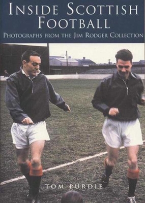 Inside Scottish Football: Photographs from the Jim Roger Collection Cover Image