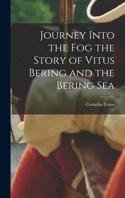 Journey Into the Fog the Story of Vitus Bering and the Bering Sea By Cornelia Evans Cover Image