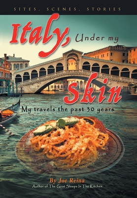 Italy, Under my Skin: Sights, Scenes, Stories... My travels the past 30 years Cover Image