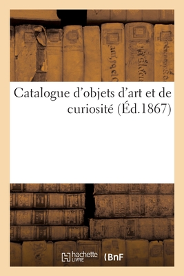 Catalogue d'Objets d'Art Et de Curiosité Cover Image