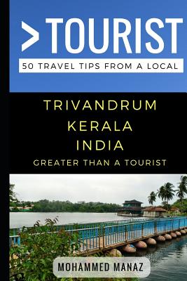 Greater Than a Tourist- Trivandrum Kerala India: 50 Travel Tips from a Local