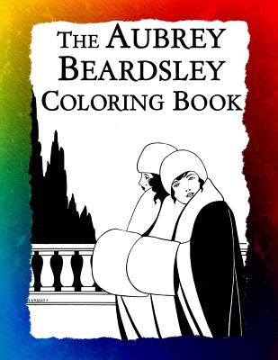 The Aubrey Beardsley Coloring Book: Elegant Black and White Art Nouveau Illustrations from Victorian London (Historic Images #9)