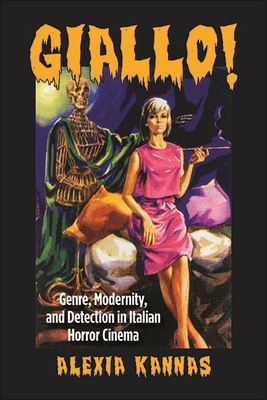 Giallo!: Genre, Modernity, and Detection in Italian Horror Cinema (Suny Series) By Alexia Kannas Cover Image