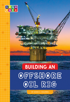 Building an Offshore Oil Rig (Sequence Amazing Structures) Cover Image