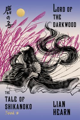 Lord of the Darkwood: Book 3 in the Tale of Shikanoko (The Tale of Shikanoko series #3)
