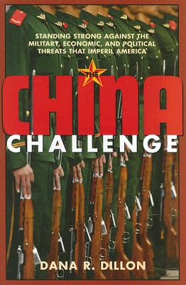The China Challenge: Standing Strong Against the Military, Economic and Political Threats That Imperil America Cover Image