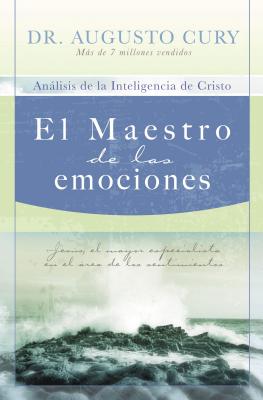 El Maestro de Las Emociones: Jesús, El Mayor Especialista En El Área de Los Sentimientos = The Master of Emotions Cover Image