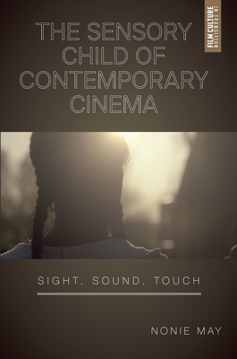 The Sensory Child of Contemporary Cinema: Sight, Sound, Touch (Film Culture in Transition)