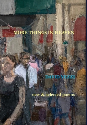 More Things in Heaven: New and Selected Poems By David Yezzi Cover Image