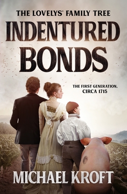 Indentured Bonds: The First Generation, Circa 1715 By Michael Kroft Cover Image