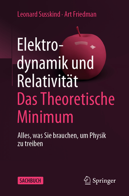 Elektrodynamik Und Relativität: Das Theoretische Minimum: Alles, Was Sie Brauchen, Um Physik Zu Treiben Cover Image