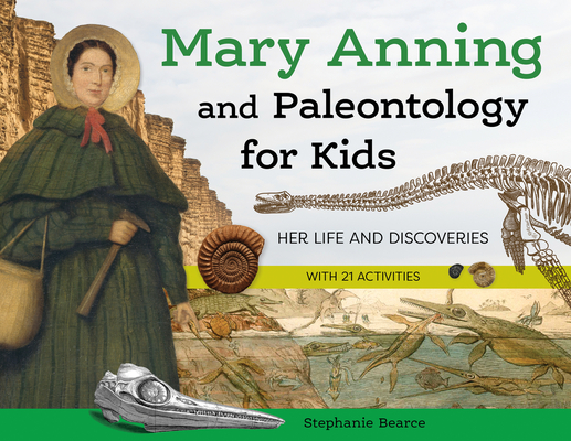 Mary Anning and Paleontology for Kids: Her Life and Discoveries, with 21 Activities (For Kids series) cover