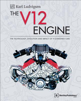 The V12 Engine: The Technology, Evolution and Impact of V12-Engined Cars: 1909-2005 Cover Image