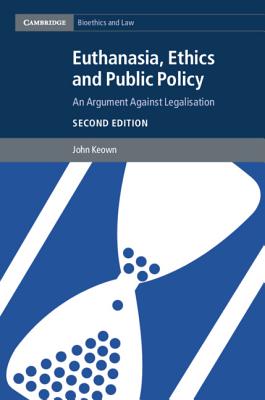 Euthanasia, Ethics and Public Policy (Cambridge Bioethics and Law)