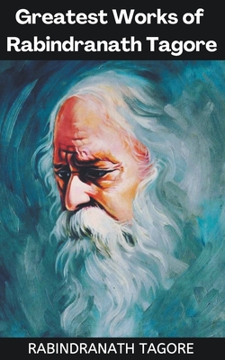 Greatest Works of Rabindranath Tagore (Deluxe Hardbound Edition) Cover Image