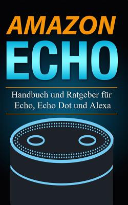 Amazon Echo: Handbuch und Ratgeber für Echo, Echo Dot und Alexa Cover Image