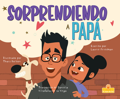Sorprendiendo a Papá (the Dad Surprise) By Laurie Friedman, Thais Bolton (Illustrator) Cover Image
