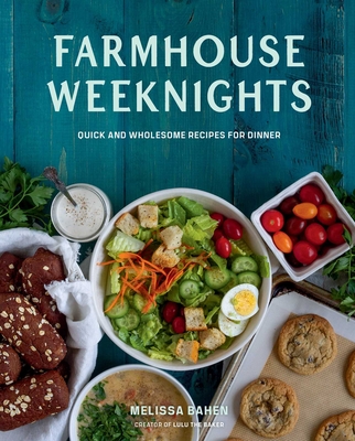Farmhouse Weeknights: Quick and Wholesome Recipes for Dinner By Melissa Bahen Cover Image