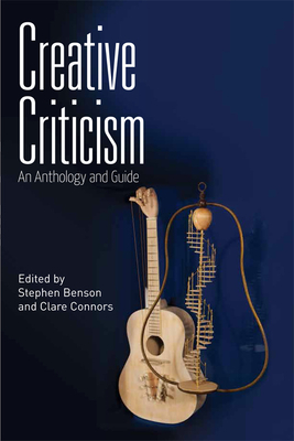 Creative Criticism: An Anthology and Guide By Stephen Benson (Editor), Clare Connors (Editor) Cover Image