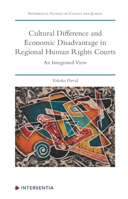 Cultural Difference and Economic Disadvantage in Regional Human Rights Courts: An Integrated View (Intersentia Studies on Courts and Judges) Cover Image