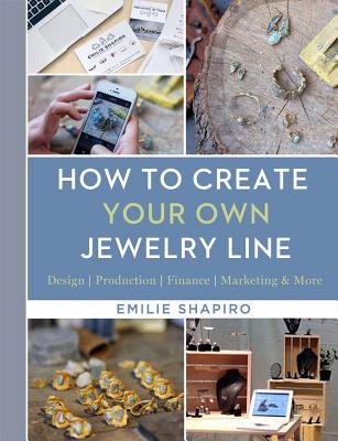 How to Create Your Own Jewelry Line: Design - Production - Finance - Marketing & More Cover Image