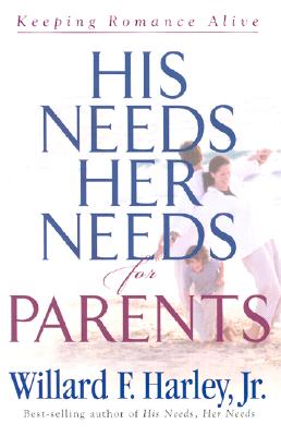 His Needs, Her Needs for Parents: Keeping Romance Alive By Jr. Harley, Willard F. Cover Image
