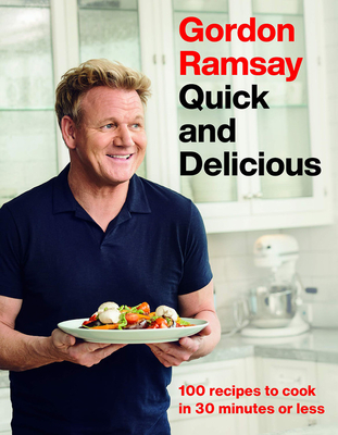 Gordon Ramsay Quick and Delicious: 100 Recipes to Cook in 30 Minutes or Less Cover Image