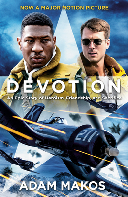 Devotion (Movie Tie-in): An Epic Story of Heroism, Friendship, and Sacrifice By Adam Makos Cover Image