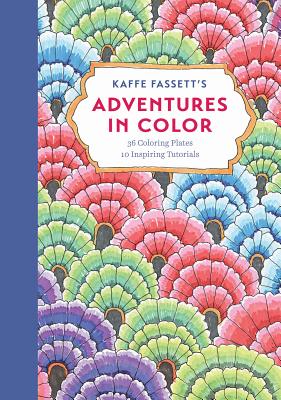 Kaffe Fassett’s Adventures in Color (Adult Coloring Book): 36 Coloring Plates, 10 Inspiring Tutorials