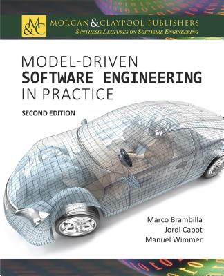 Model-Driven Software Engineering in Practice: Second Edition (Synthesis Lectures on Software Engineering) By Marco Brambilla, Jordi Cabot, Manuel Wimmer Cover Image