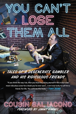 You Can't Lose Them All: Tales of a Degenerate Gambler and His Ridiculous Friends Cover Image