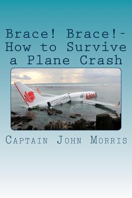 Brace! Brace!-How to Survive a Plane Crash By Captain John Morris Cover Image