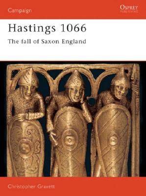 Hastings 1066: The Fall of Saxon England (Campaign) By Christopher Gravett Cover Image