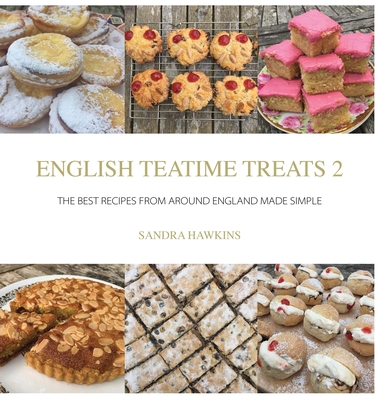 English Teatime Treats 2: The Best Recipes From Around England Made Simple By Sandra Hawkins Cover Image
