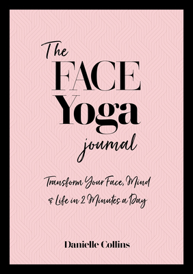The Face Yoga Journal: Transform Your Face, Mind & Life in  2 Minutes a Day Cover Image