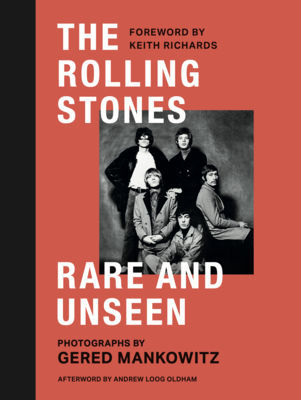 The Rolling Stones: Rare and Unseen: Foreword by Keith Richards, Afterword by Andrew Loog Oldham Cover Image
